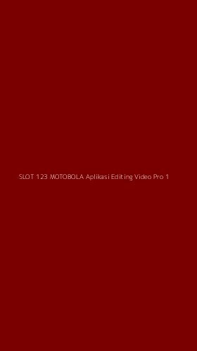 Tampilan Antarmuka Aplikasi Slot 123 Motobola Aplikasi Editing Video Pro - 1