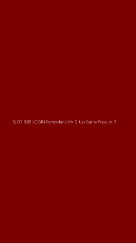 Tampilan Antarmuka Aplikasi Slot 388 Login Kumpulan Link Situs Game Populer - 3