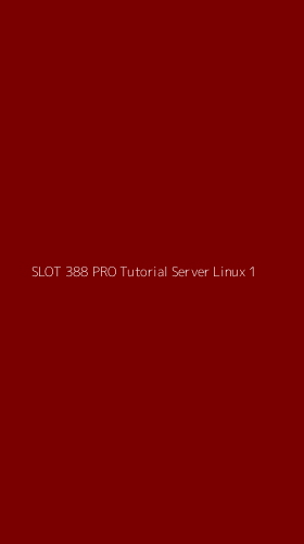 Tampilan Antarmuka Aplikasi Slot 388 Pro Tutorial Server Linux - 1