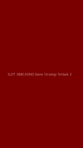 Tampilan Antarmuka Aplikasi Slot 388casino Game Strategi Terbaik - 2