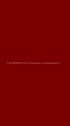 Tampilan Antarmuka Aplikasi Slot 388hero Rtp Slot Tertinggi Hari Ini Gampang Maxwin - 3