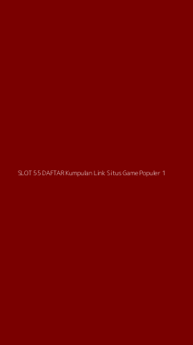 Tampilan Antarmuka Aplikasi Slot 55 Daftar Kumpulan Link Situs Game Populer - 1