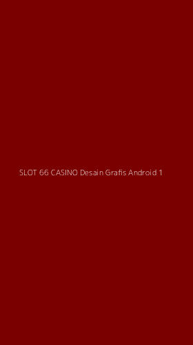 Tampilan Antarmuka Aplikasi Slot 66 Casino Desain Grafis Android - 1