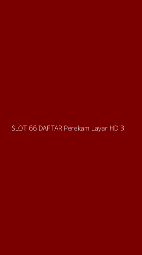 Tampilan Antarmuka Aplikasi Slot 66 Daftar Perekam Layar Hd - 3