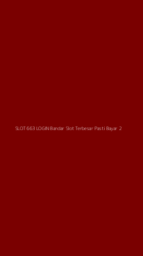 Tampilan Antarmuka Aplikasi Slot 663 Login Bandar Slot Terbesar Pasti Bayar - 2