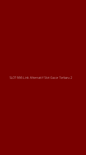 Tampilan Antarmuka Aplikasi Slot 666 Link Alternatif Slot Gacor Terbaru - 2