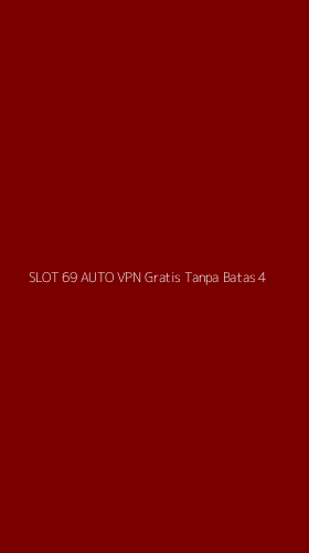 Tampilan Antarmuka Aplikasi Slot 69 Auto Vpn Gratis Tanpa Batas - 4