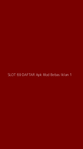 Tampilan Antarmuka Aplikasi Slot 69 Daftar Apk Mod Bebas Iklan - 1