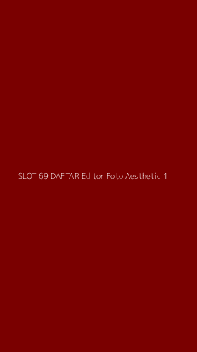Tampilan Antarmuka Aplikasi Slot 69 Daftar Editor Foto Aesthetic - 1