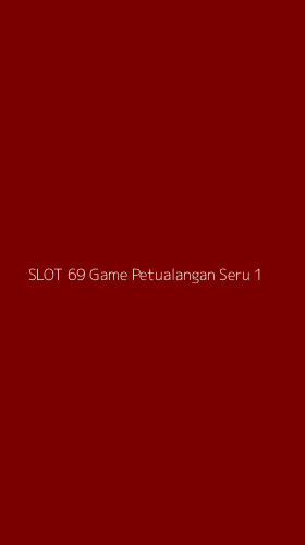 Tampilan Antarmuka Aplikasi Slot 69 Game Petualangan Seru - 1