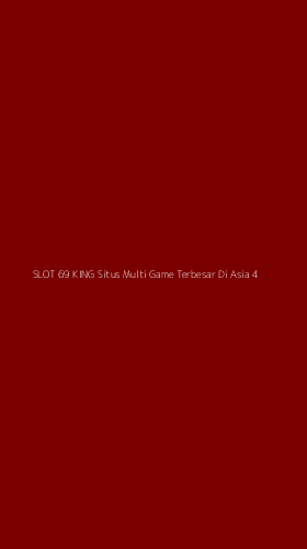 Tampilan Antarmuka Aplikasi Slot 69 King Situs Multi Game Terbesar Di Asia - 4