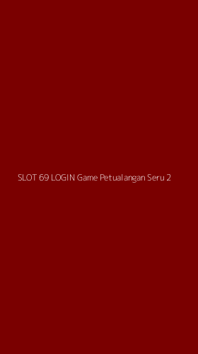 Tampilan Antarmuka Aplikasi Slot 69 Login Game Petualangan Seru - 2