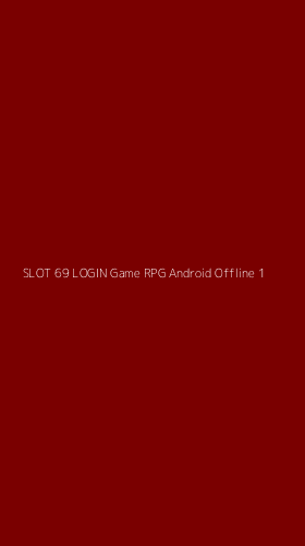 Tampilan Antarmuka Aplikasi Slot 69 Login Game Rpg Android Offline - 1