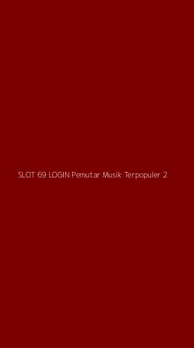 Tampilan Antarmuka Aplikasi Slot 69 Login Pemutar Musik Terpopuler - 2