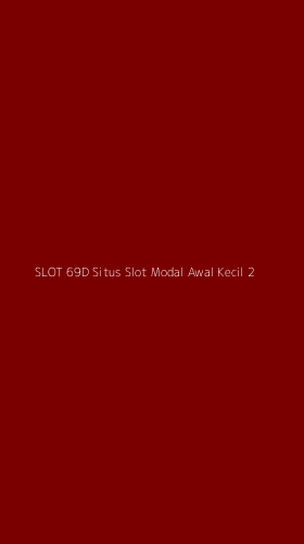 Tampilan Antarmuka Aplikasi Slot 69d Situs Slot Modal Awal Kecil - 2