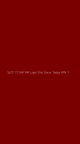 Tampilan Antarmuka Aplikasi Slot 77 Daftar Login Slot Gacor Tanpa Vpn - 1