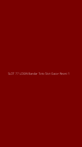 Tampilan Antarmuka Aplikasi Slot 77 Login Bandar Toto Slot Gacor Resmi - 1
