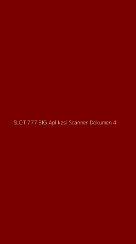 Tampilan Antarmuka Aplikasi Slot 777 Big Aplikasi Scanner Dokumen - 4