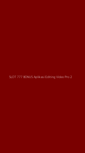 Tampilan Antarmuka Aplikasi Slot 777 Bonus Aplikasi Editing Video Pro - 2