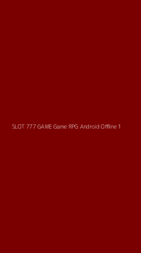 Tampilan Antarmuka Aplikasi Slot 777 Game Game Rpg Android Offline - 1
