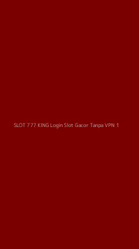 Tampilan Antarmuka Aplikasi Slot 777 King Login Slot Gacor Tanpa Vpn - 1
