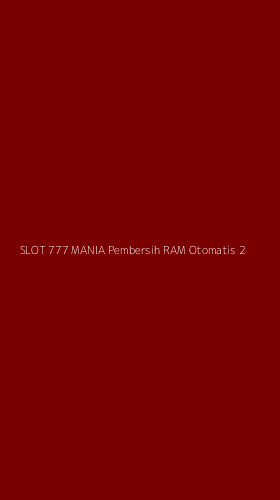 Tampilan Antarmuka Aplikasi Slot 777 Mania Pembersih Ram Otomatis - 2