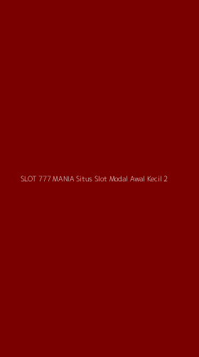 Tampilan Antarmuka Aplikasi Slot 777 Mania Situs Slot Modal Awal Kecil - 2