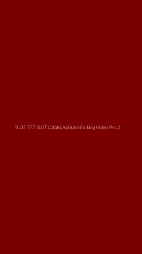 Tampilan Antarmuka Aplikasi Slot 777 Slot Login Aplikasi Editing Video Pro - 2