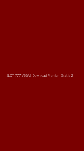 Tampilan Antarmuka Aplikasi Slot 777 Vegas Download Premium Gratis - 2