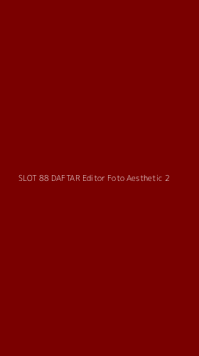 Tampilan Antarmuka Aplikasi Slot 88 Daftar Editor Foto Aesthetic - 2