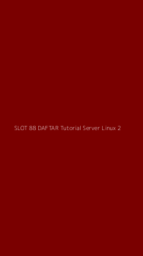Tampilan Antarmuka Aplikasi Slot 88 Daftar Tutorial Server Linux - 2