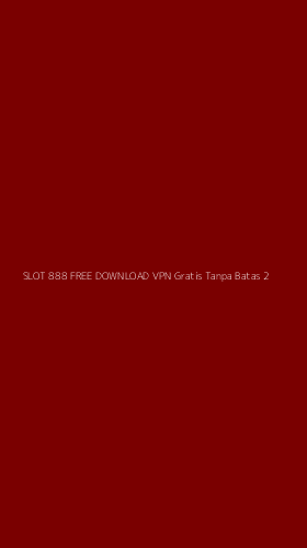 Tampilan Antarmuka Aplikasi Slot 888 Free Download Vpn Gratis Tanpa Batas - 2