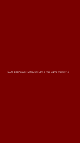 Tampilan Antarmuka Aplikasi Slot 888 Gold Kumpulan Link Situs Game Populer - 2