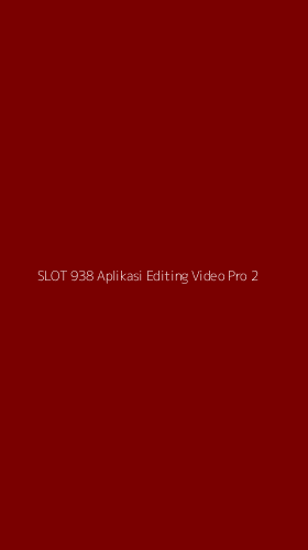 Tampilan Antarmuka Aplikasi Slot 938 Aplikasi Editing Video Pro - 2