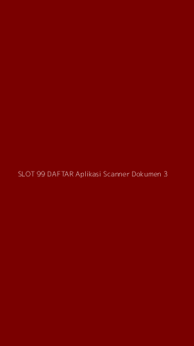 Tampilan Antarmuka Aplikasi Slot 99 Daftar Aplikasi Scanner Dokumen - 3