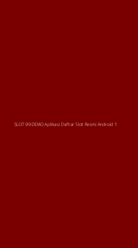 Tampilan Antarmuka Aplikasi Slot 99 Demo Aplikasi Daftar Slot Resmi Android - 1