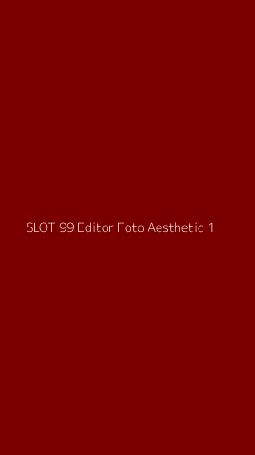 Tampilan Antarmuka Aplikasi Slot 99 Editor Foto Aesthetic - 1