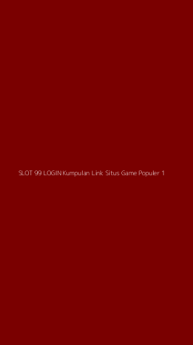 Tampilan Antarmuka Aplikasi Slot 99 Login Kumpulan Link Situs Game Populer - 1