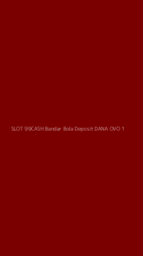 Tampilan Antarmuka Aplikasi Slot 99cash Bandar Bola Deposit Dana Ovo - 1