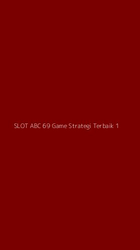 Tampilan Antarmuka Aplikasi Slot Abc 69 Game Strategi Terbaik - 1