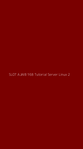Tampilan Antarmuka Aplikasi Slot Ajaib 168 Tutorial Server Linux - 2