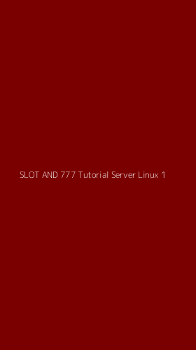 Tampilan Antarmuka Aplikasi Slot And 777 Tutorial Server Linux - 1