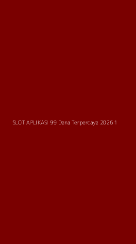 Tampilan Antarmuka Aplikasi Slot Aplikasi 99 Dana Terpercaya 2026 - 1