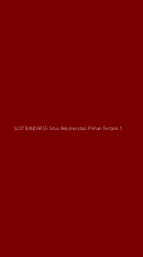 Tampilan Antarmuka Aplikasi Slot Bandar55 Situs Rekomendasi Pilihan Terbaik - 1
