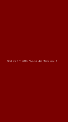 Tampilan Antarmuka Aplikasi Slot Batik77 Daftar Akun Pro Slot Internasional - 4