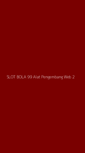 Tampilan Antarmuka Aplikasi Slot Bola 99 Alat Pengembang Web - 2
