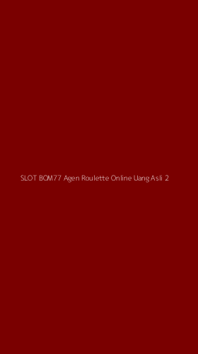 Tampilan Antarmuka Aplikasi Slot Bom77 Agen Roulette Online Uang Asli - 2