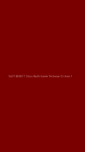 Tampilan Antarmuka Aplikasi Slot Bom77 Situs Multi Game Terbesar Di Asia - 1