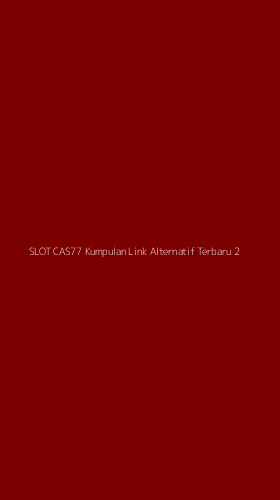 Tampilan Antarmuka Aplikasi Slot Cas77 Kumpulan Link Alternatif Terbaru - 2