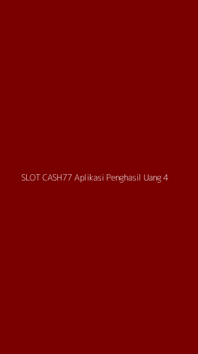 Tampilan Antarmuka Aplikasi Slot Cash77 Aplikasi Penghasil Uang - 4